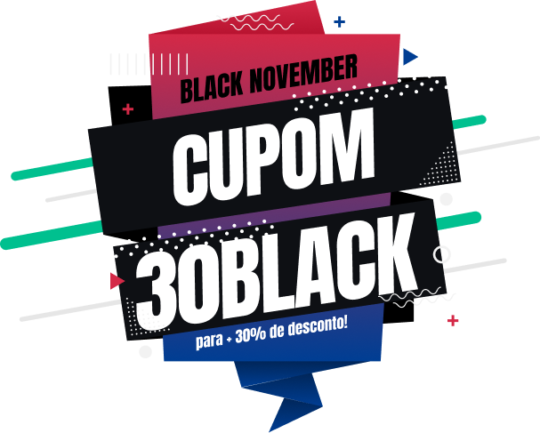 Black November - Cupom 30BLACK - para +30% de desconto